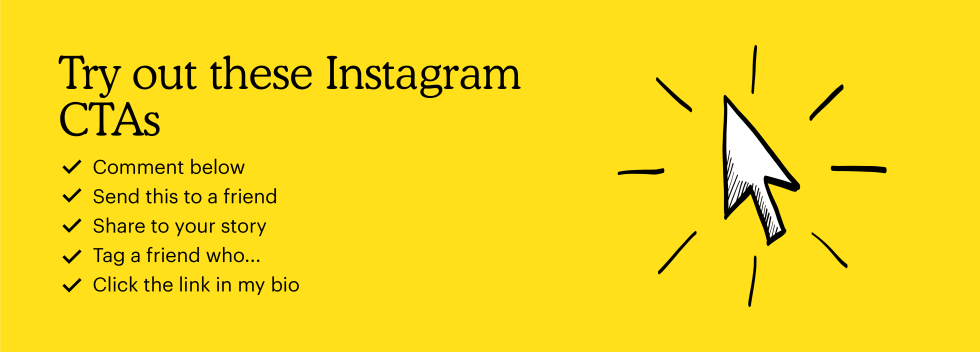 Instagram CTAs: comment below, send this to a friend, share to your story, tag a friend who..., and click the link in my bio.